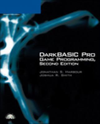 DarkBASIC Pro Game Programming, Smith, Joshua R.,Harbour, Jonathan S., 978159863