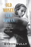 Old Money, New Woman How To Manage Your Money And Your Life Byron Tully Buch