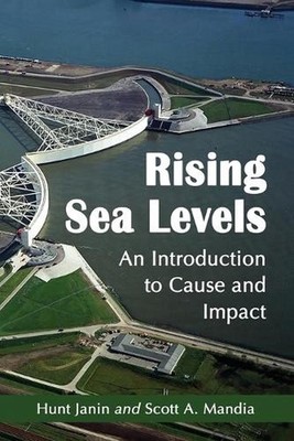 Rising Sea Levels: An Introduction to Cause and Impact by Hunt Janin (English) P