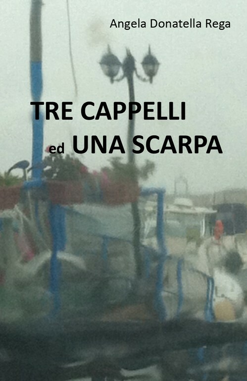 Tre cappelli ed una scarpa	 di Angela Donatella Rega,  2018,  Youcanprint