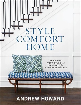 Style Comfort Home: How to Find Your Style and Decorate for Happiness and Ease b
