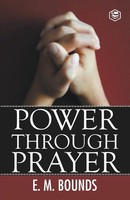 Power Through Prayer E. M. Bounds Taschenbuch Kartoniert / Broschiert Englisch