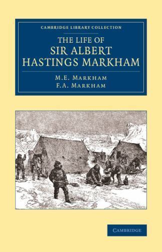 The Life of Sir Albert Hastings Markham Markham Markham Paperback 9781108071673