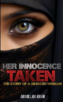 Her Innocence Taken: The Story Of A Silenced Woman -  NEW Abdullah Khan 2023