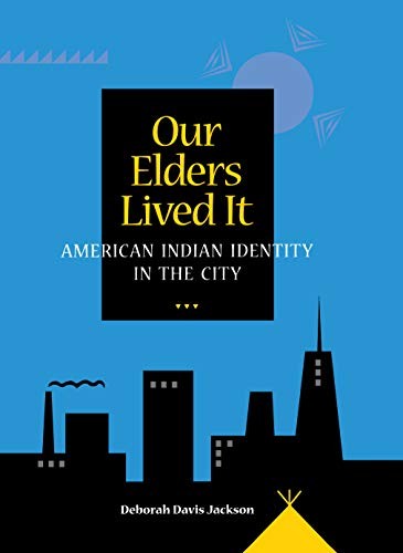 Our Elders Lived It: American Indian Identity in the City.by Jackson New<|