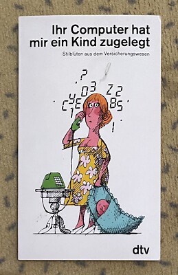 Ihr Computer hat mir ein Kind zugelegt: Stilblüten aus dem Versicherungswesen
