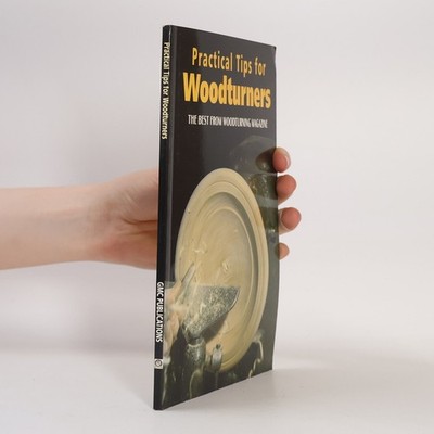 Practical Tips for Woodturners: The Best from Woodturning Magazine