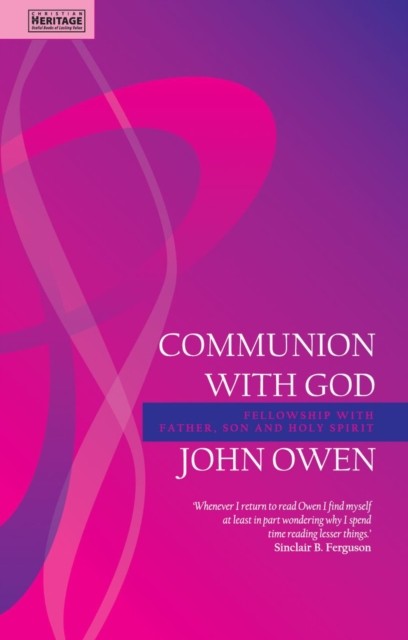 Communion With God: Fellowship with the Father, Son and  by John Owen PAPERBACK