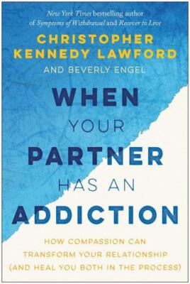 When Your Partner Has an Addiction: How Compassion Can Transform Your Relationsh