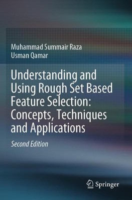 Understanding and Using Rough Set Based Feature Selection: Concepts, Techniques 