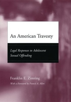 AN AMERICAN TRAVESTY: LEGAL RESPONSES TO ADOLESCENT SEXUAL By Franklin E. VG