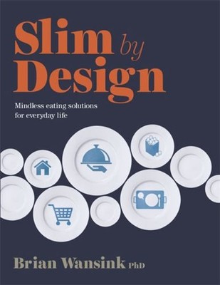 Slim by Design : Mindless Eating Solutions for Everyday Life Bria