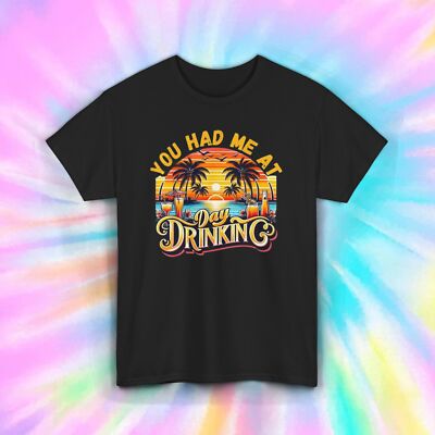 You Had Me at Day Drinking T-Shirt | Funny Drinking Shirt | Beach Vacation Tee