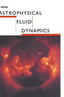 Astrophysical Fluid Dynamics Battaner Hardback Cambridge University Press