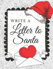 Write A Letter To Santa: Blank Letter Wish List To Write, Decorate And Send To N