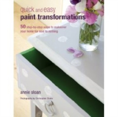 Quick and Easy Paint Transformations: 50 Step-by-Step  by Annie Sloan PAPERBACK