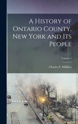 Milliken - A History of Ontario County New York and Its People  Volum - X555z
