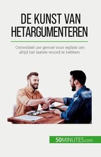 De kunst van het argumenteren: Ontwikkel uw gevoel voor repliek om altijd het la