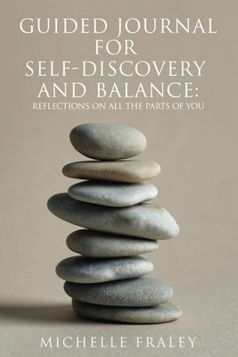 Guided Journal for Self- Discovery and Balance: Reflections on all the parts of