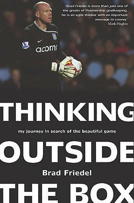 Thinking Outside the Box: My Journey in Search of th... by Brad Friedel Hardback