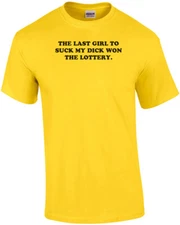 THE LAST GIRL TO SUCK MY DICK WON THE LOTTERY. Shirt