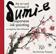 The Art and Technique of Sumi-e : Japanese Ink Painting As Taught