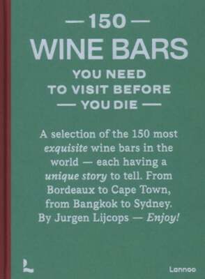150 Wine Bars You Need to Visit Before You Die by Jurgen Lijcops: New