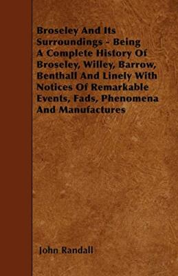 Randall - Broseley And Its Surroundings - Being A Complete History Of  - X555z