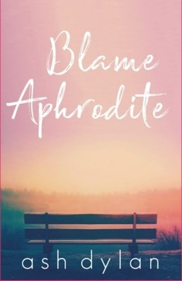Blame Aphrodite -  NEW ASH. DYLAN