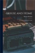 House and Home: a Complete Housewife's Guide (Paperback or Softback)