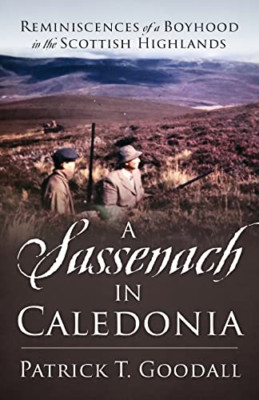 A Sassenach in Caledonia: Reminiscences of a Boyhood in - Paperback NEW Goodall,