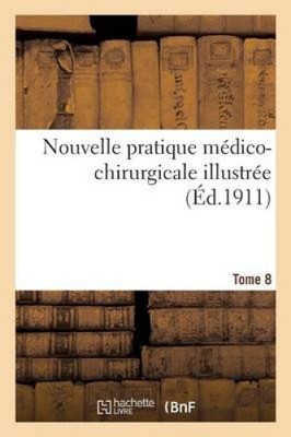 Nouvelle Pratique Medico-Chirurgicale Illustree. Tome 8 [French] by Sans Auteur