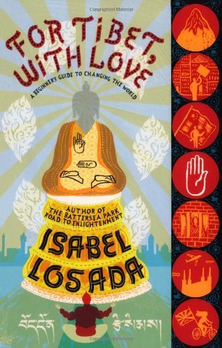 For Tibet, with Love: A Beginner's Guide to Changing the World,Isabel Losada