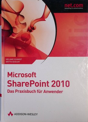 Microsoft SharePoint 2010 : das Praxisbuch für Anwender. Schmidt, Melanie und Br
