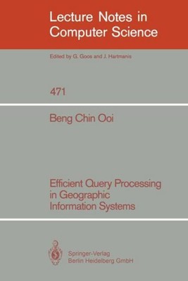 Efficient Query Processing in Geographic Information Systems Beng Chin Ooi