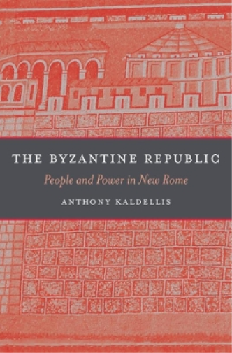 Anthony Kaldellis The Byzantine Republic (Copertina rigida)