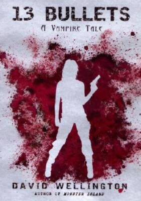 13 Bullets: A Vampire Tale - Paperback By Wellington, David - GOOD