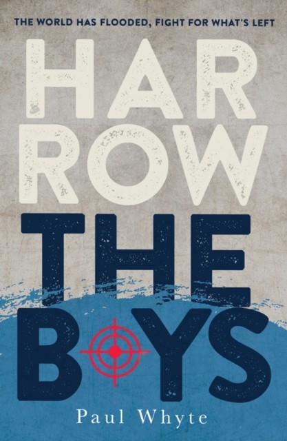 Harrow the Boys: The World Has Flooded, Fight For  by Paul Whyte PAPERBACK