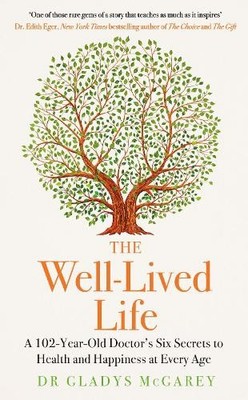 The Well-Lived Life: A 102-Year-Old..., McGarey, Dr Gla