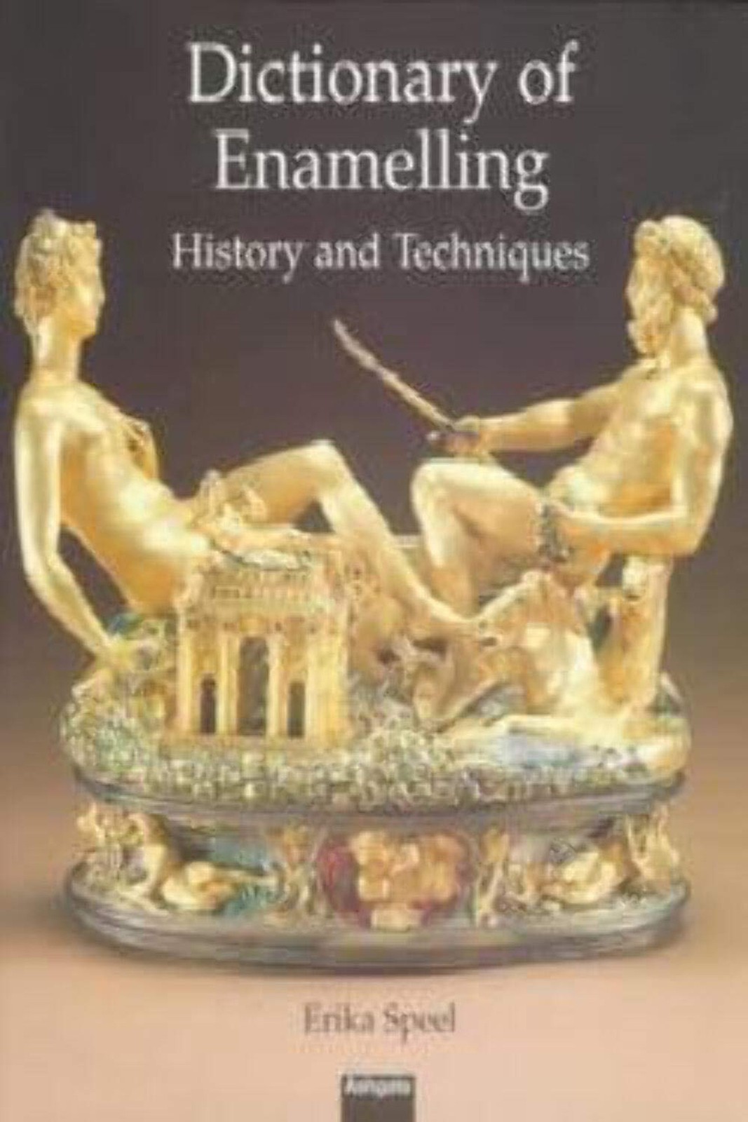 Dictionary of Enamelling: History and Techniques Speel, Erika
