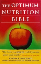 The Optimum Nutrition Bible : The Book You Have to Read If You Care About...