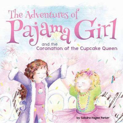 The Adventures of Pajama Girl: The Coronation of the Cupcake Queen by Parker, S