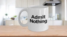 Admit Nothing Mug Coffee Cup Funny Gift for Lawyer Partner Deny Everything