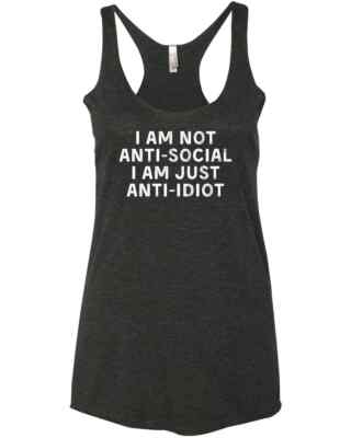 I Am Not Antisocial I Am Just Anti Idiot Funny Saying Quote Gift New Racer Tank 
