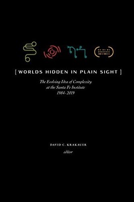 Worlds Hidden in Plain Sight: Thirty Years of Complexity Thinking at the San...