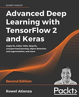 Advanced Deep Learning with TensorFlow 2 and Keras: Apply DL, GANs, VAEs, deep R