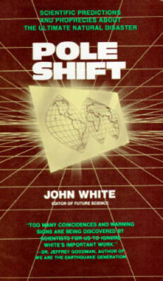 Pole Shift: Scientific Predictions and Prophecies About the Ultimate D - GOOD
