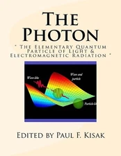 The Photon: " The Elementary Quantum Particle of Light & Electromagnetic Radiati