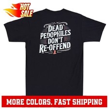 Dead Pedophiles Don't Reoffend Funny Protective Parent Quote On Back T-Shirt