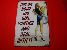 "PUT YOUR BIG GIRL PANTIES ON"  SIGN FOR GARAGE OR MAN CAVE